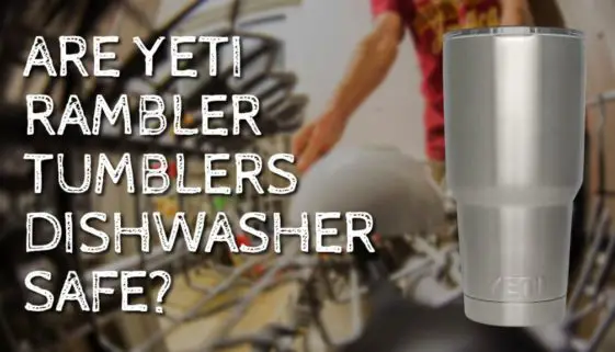 are-yeti-rambler-tumblers-dishwasher-safe