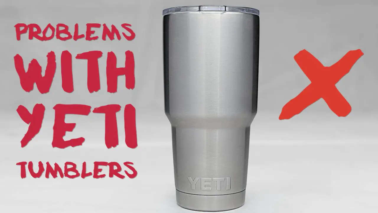 7 Problems With Yeti Tumbler Cups