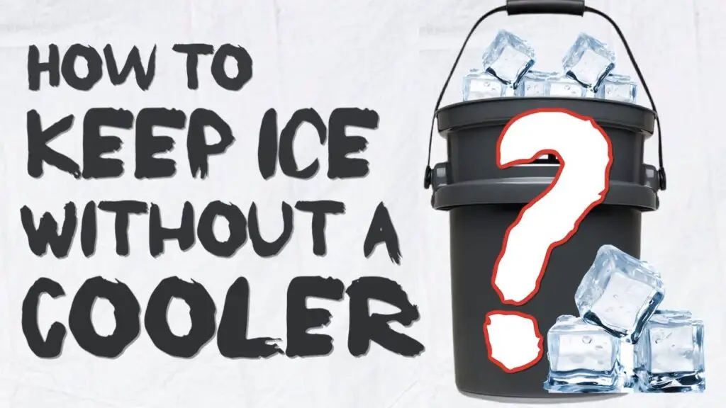 How To Keep Ice Without a Cooler: 6 Methods