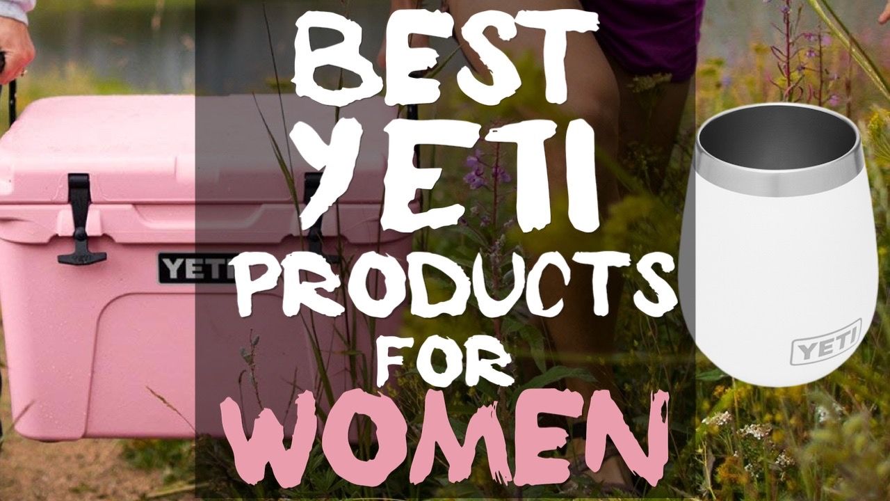 11 Best Yeti Products For Women: Girls Love These Yeti Gifts