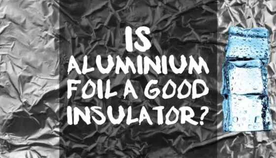 is-aluminium-foil-a-good-insulator