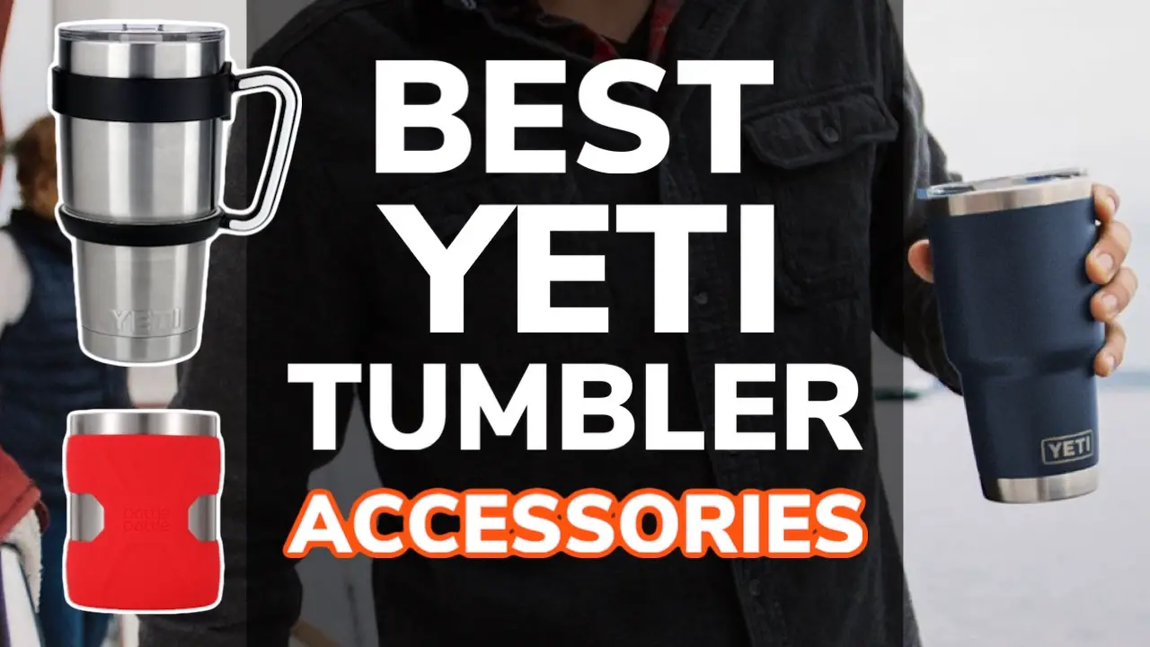 10 Best Yeti Tumbler Cup Accessories – Make Your Cup Better