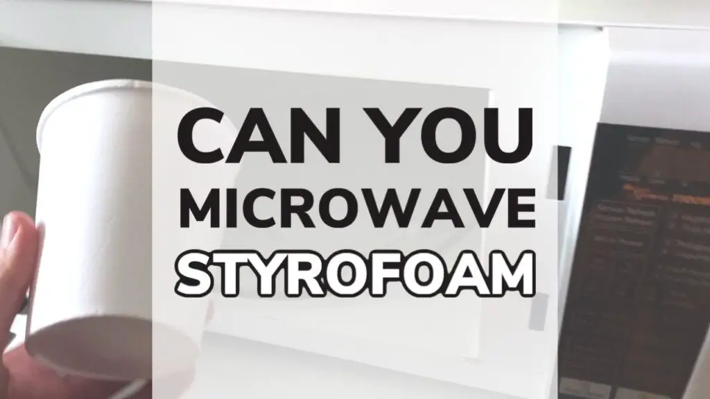Can You Microwave Styrofoam? TESTED!