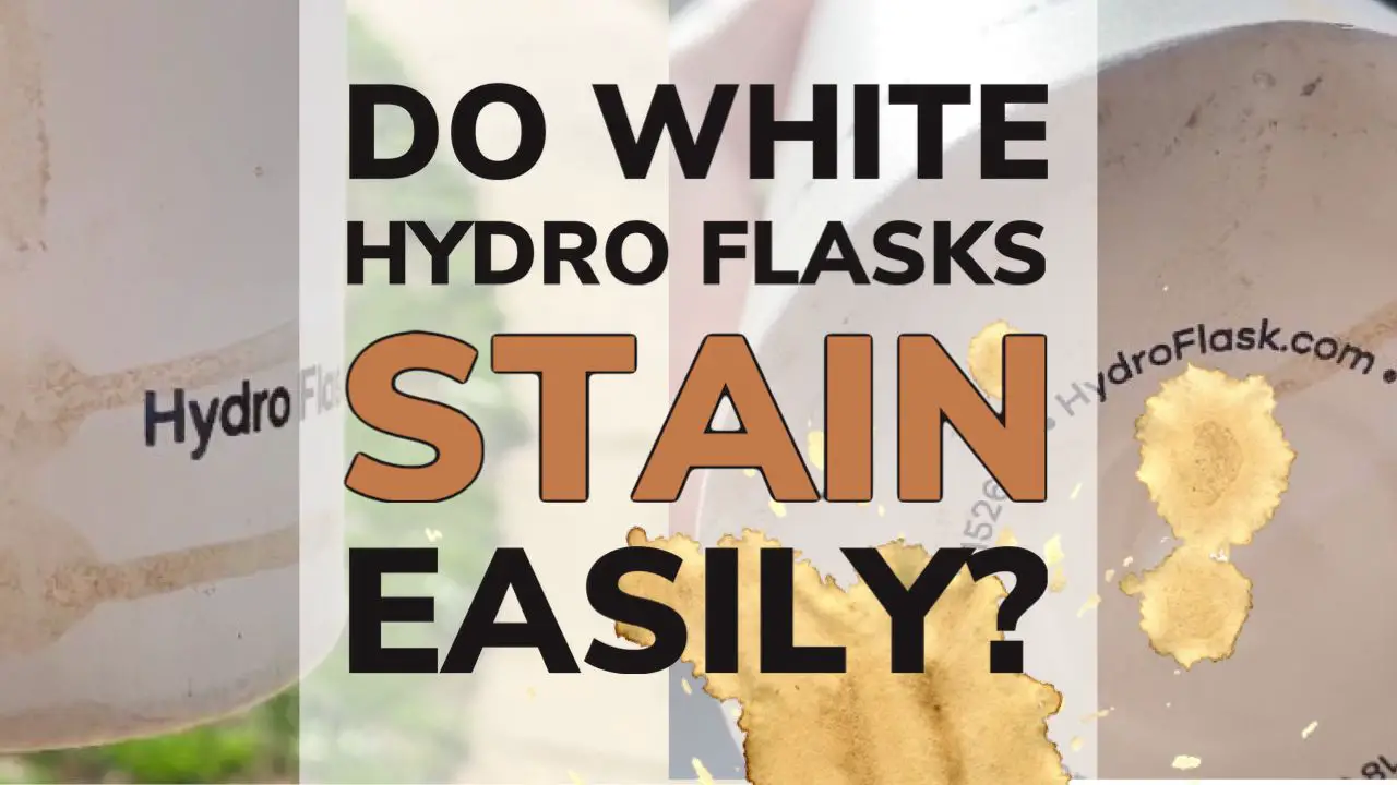 Do White Hydro Flasks Stain Or Get Dirty Easily?