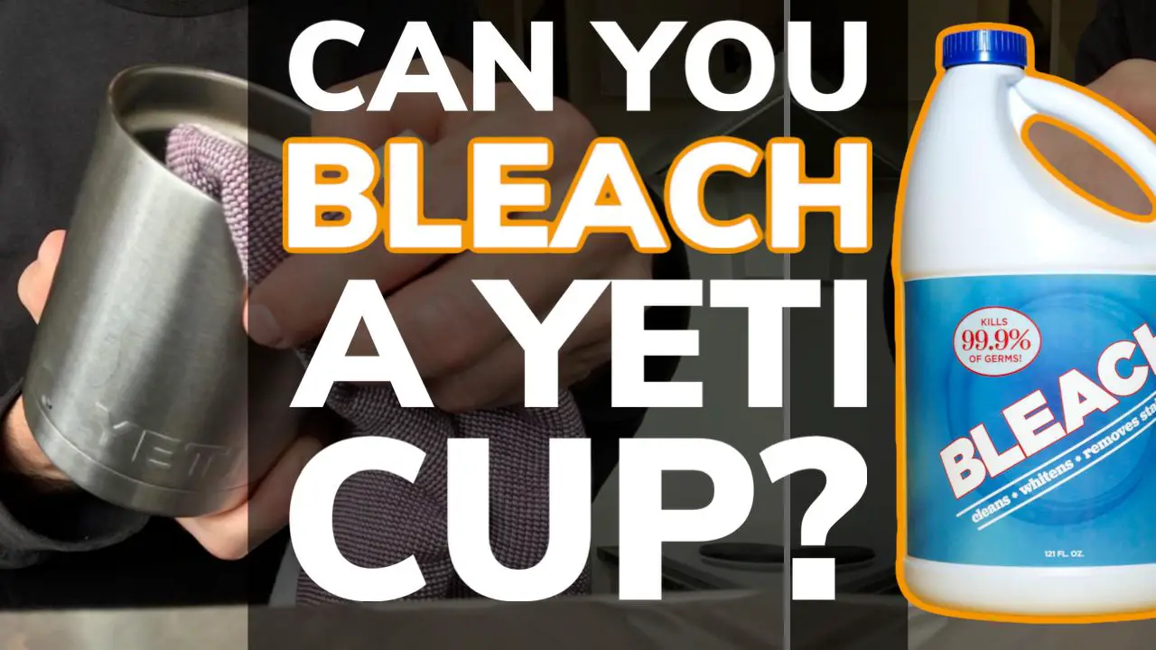 Can You Bleach a Yeti Cup? NO! Here’s Why