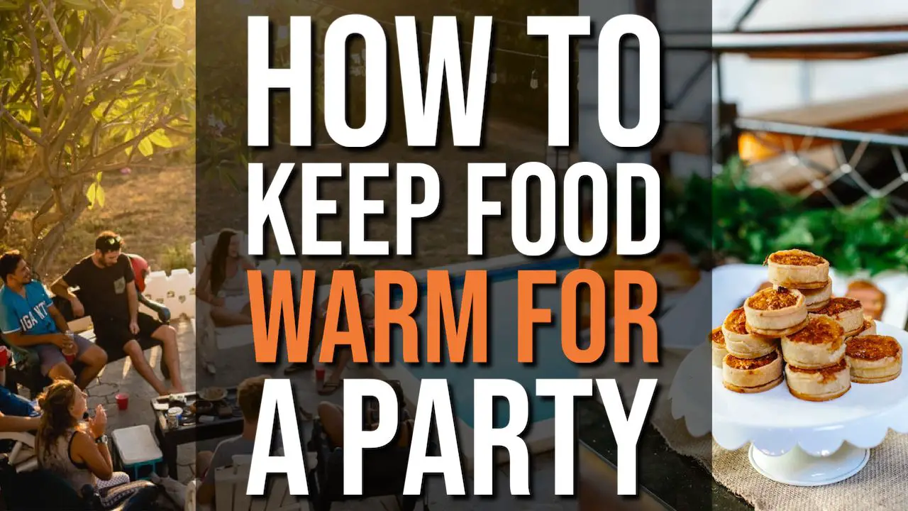 15 Ways To Keep Food Warm For a Party